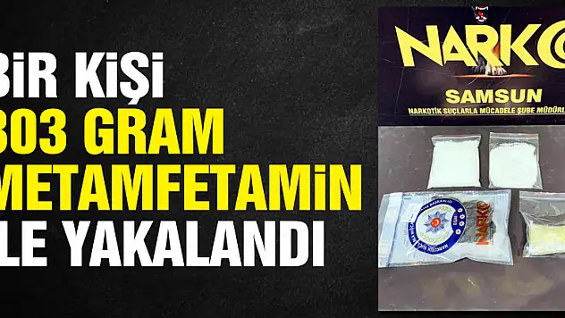 Samsun'da bir kişi 303 gram metamfetamin ile yakalandı