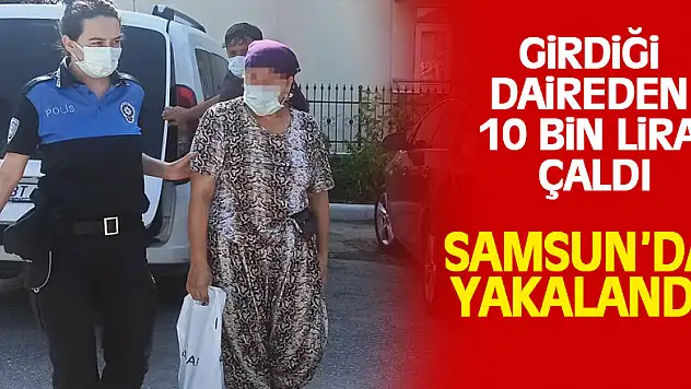 Bafra'da girdiği daireden 10 bin lira çalan kadın Samsun'da yakalandı