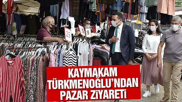 Kaymakam Türkmenoğlu'ndan Pazar ziyareti