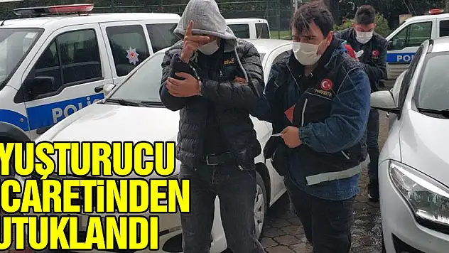 Uyuşturucu ticaretinden tutuklandı