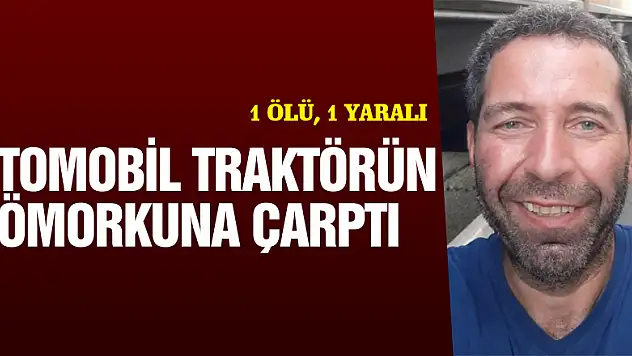 Samsun'da otomobil traktörün römorkuna çarptı: 1 ölü, 1 yaralı