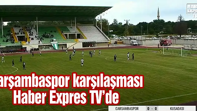 Çarşambaspor karşılaşması Haber Expres TV'de