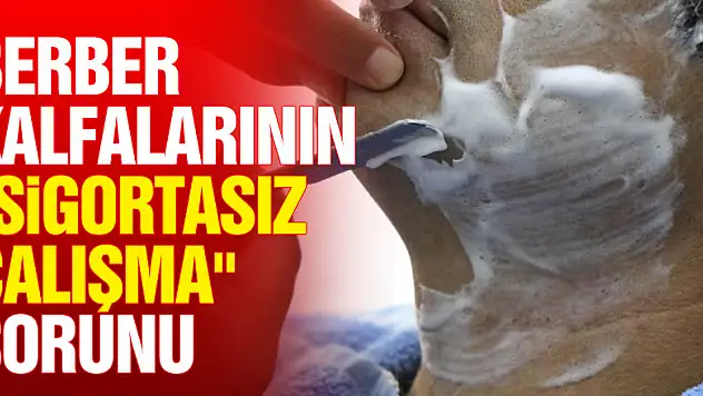 Berber kalfalarının 'sigortasız çalışma' sorunu