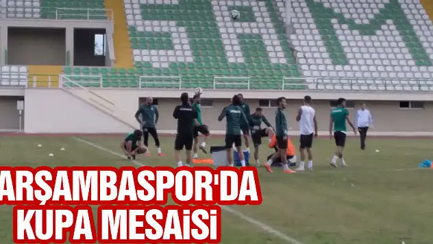 ÇARŞAMBASPOR'DA KUPA MESAİSİ