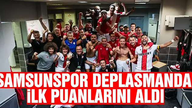 Samsunspor deplasmanda ilk puanlarını aldı