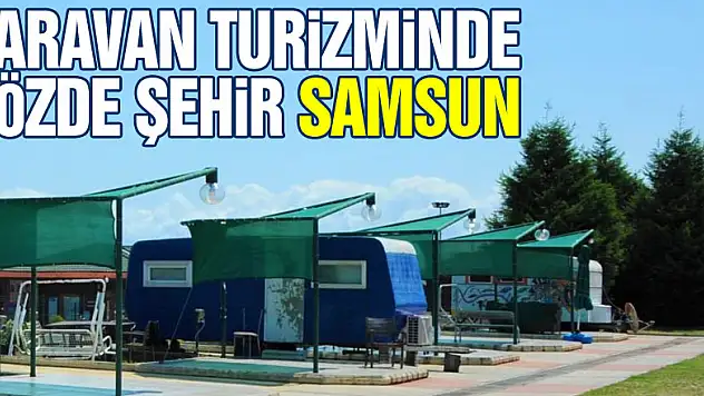 Karavan turizminde Samsun gözde şehir oldu