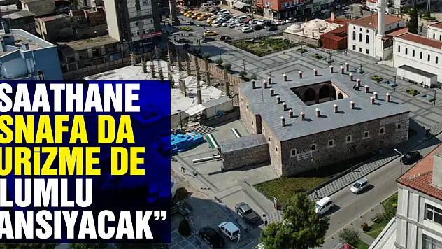  'Saathane esnafa da turizme de olumlu yansıyacak'