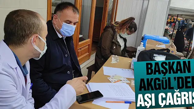 BAŞKAN AKGÜL'DEN AŞI ÇAĞRISI