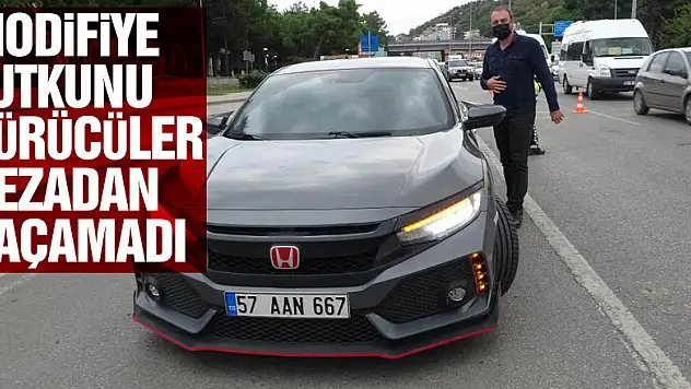 Modifiye tutkunu sürücüler cezadan kaçamadı