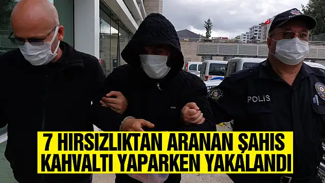 7 hırsızlıktan aranan şahıs börekçide kahvaltı yaparken yakalandı