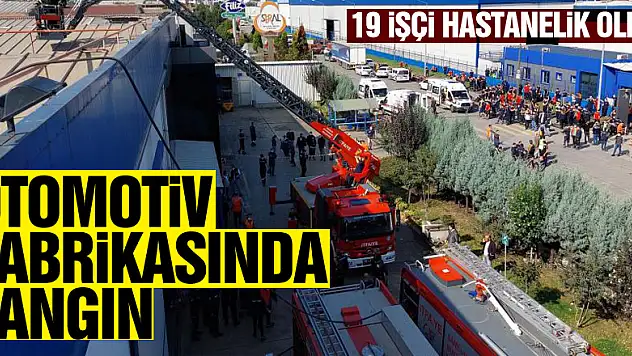 Samsun'da otomotiv fabrikasında yangın: 19 işçi hastanelik oldu