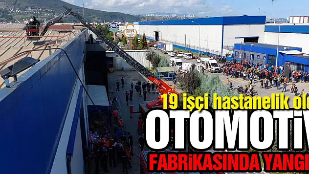 Samsun'da otomotiv fabrikasında yangın: 19 işçi hastanelik oldu