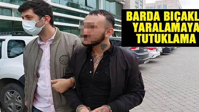 Barda bıçakla yaralamaya tutuklama