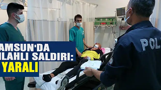 Samsun'da silahlı saldırı: 1 yaralı