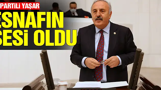 İYİ PARTİLİ YAŞAR TBMM'DE ESNAFINSESİ OLDU