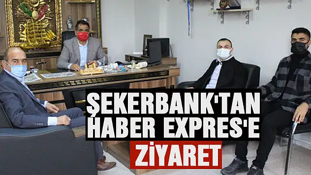 ŞEKERBANK'TAN HABER EXPRES'E ZİYARET