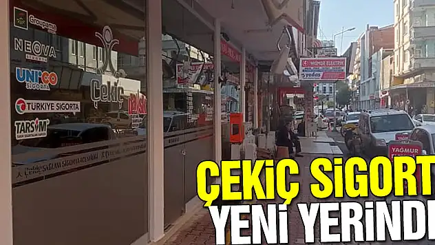 ÇEKİÇ SİGORTA YENİ YERİNDE