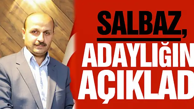 Salbaz,Adaylığını açıkladı