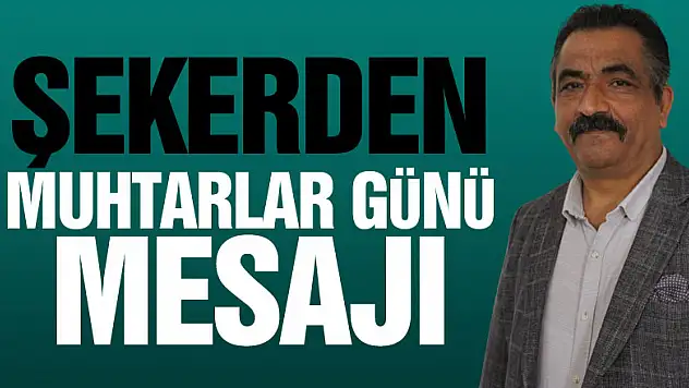 ŞEKERDEN MUHTARLAR GÜNÜ MESAJI