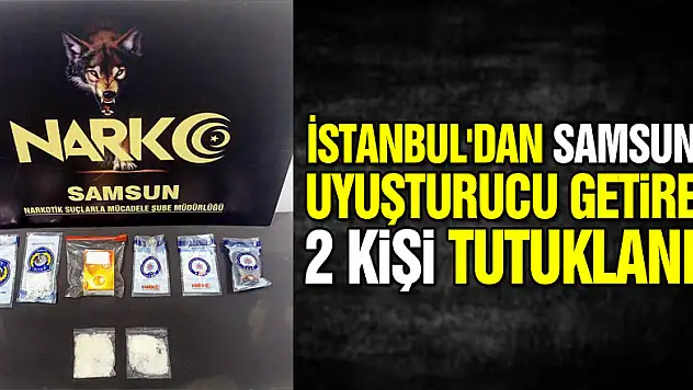 İstanbul'dan Samsun'a uyuşturucu getiren 2 kişi tutuklandı
