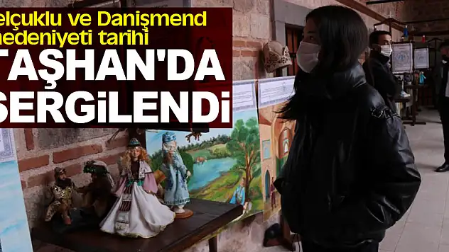 Selçuklu ve Danişmend medeniyeti tarihi Taşhan'da sergilendi
