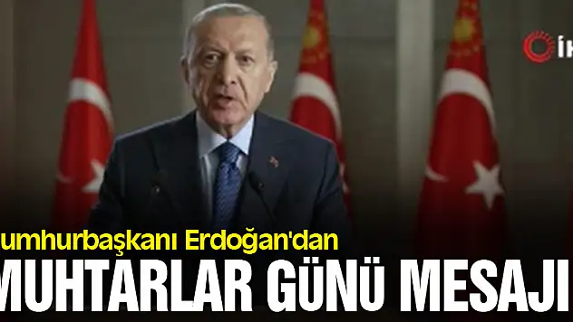 Cumhurbaşkanı Erdoğan'dan Muhtarlar Günü mesajı