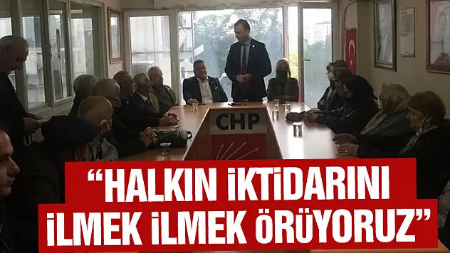 'HALKIN İKTİDARINI İLMEK İLMEK ÖRÜYORUZ'