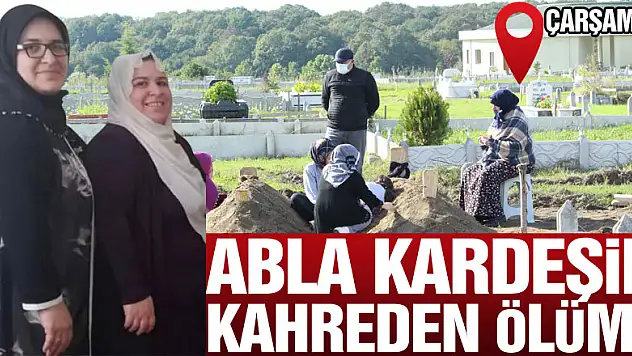 Abla kardeşin kahreden ölümü