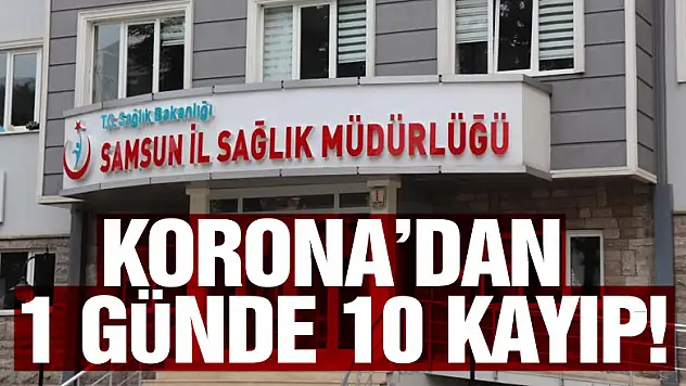 Korona'dan1 günde 10 kayıp!