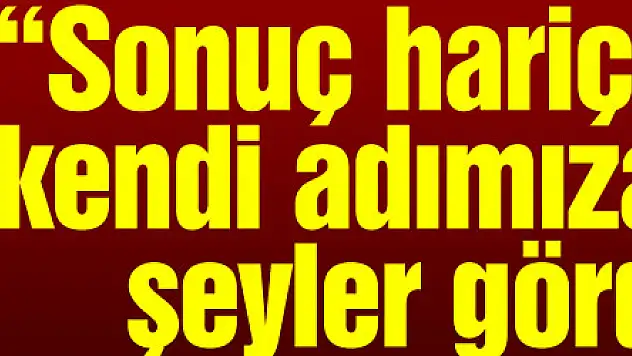 Fuat Çapa: 'Sonuç hariç sahada kendi adımıza olumlu şeyler gördüm'