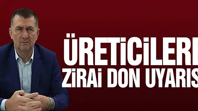ÜRETİCİLERE ZİRAİ DON UYARISI