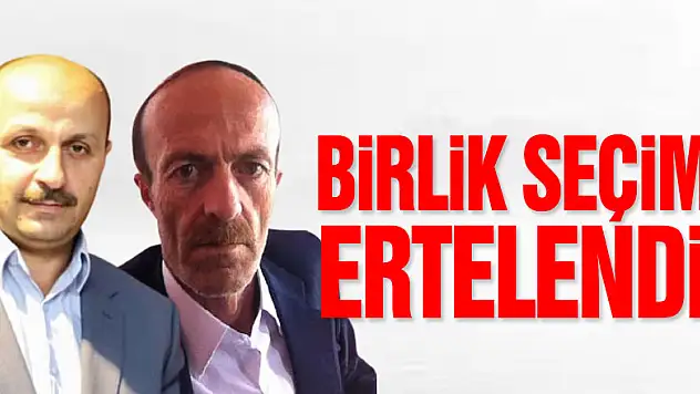 Birlik Seçimi ertelendi!