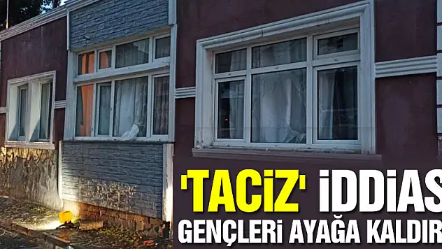 'Taciz' iddiası gençleri ayağa kaldırdı