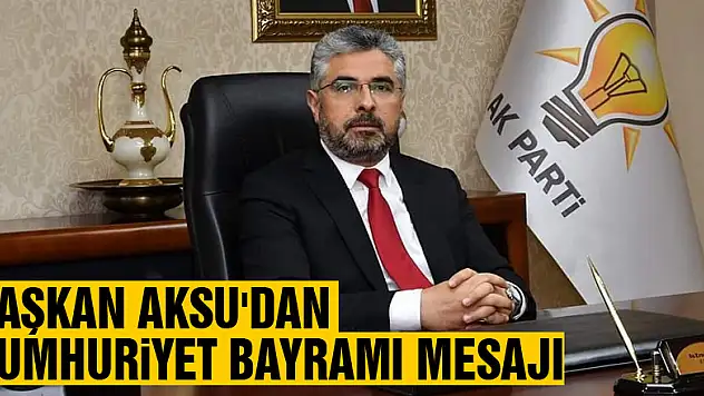 Başkan Aksu'dan Cumhuriyet Bayramı Mesajı