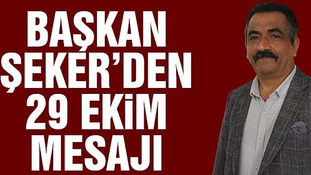 BAŞKAN ŞEKER'DEN 29 EKİM MESAJI