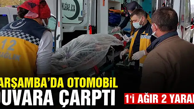 Samsun'da otomobil duvara çarptı: 1'i ağır 2 yaralı