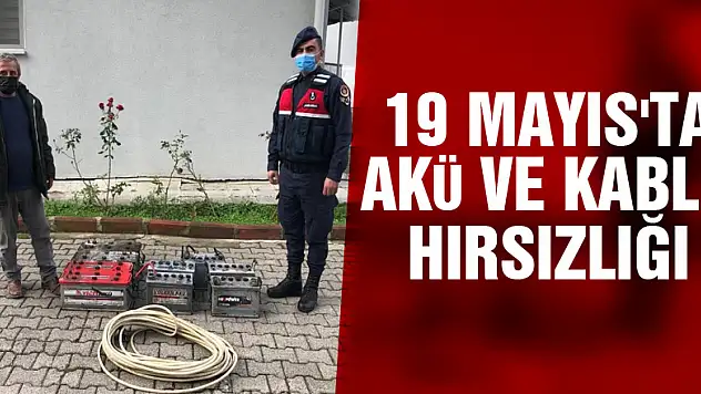 19 Mayıs'ta akü ve kablo hırsızlığı