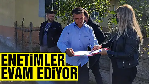 DENETİMLER DEVAM EDİYOR
