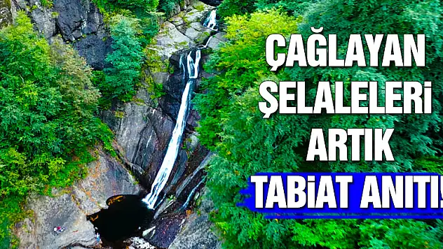 Çağlayan Şelaleleri Artık Tabiat Anıtı!