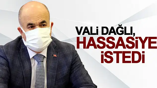 Vali Dağlı, hassasiyet istedi