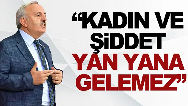 'Kadın ve şiddet yan yana gelemez'
