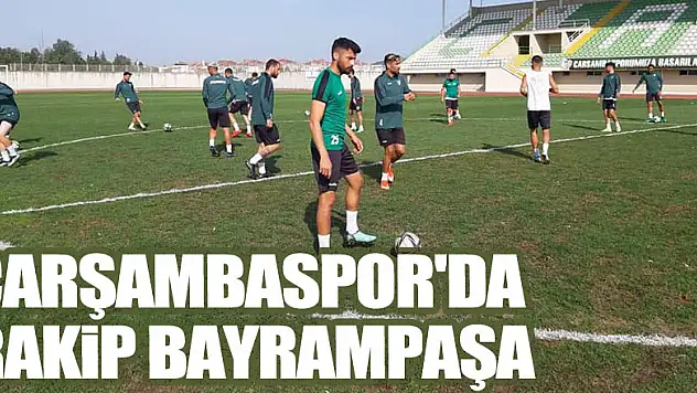Çarşambaspor'da Rakip Bayrampaşa
