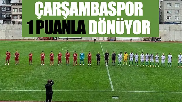 ÇARŞAMBASPOR 1 PUANLA DÖNÜYOR