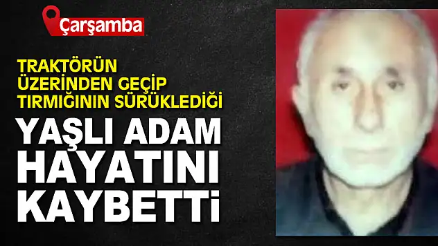 Traktörün üzerinden geçip tırmığının sürüklediği yaşlı adam hayatını kaybetti