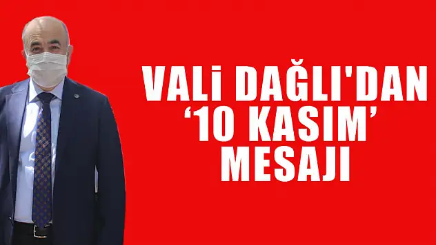 Vali Dağlı'dan '10 Kasım' mesajı