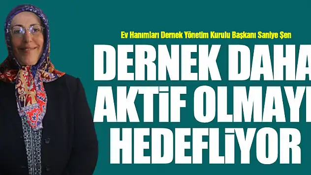 DERNEK DAHA AKTİF OLMAYI HEDEFLİYOR