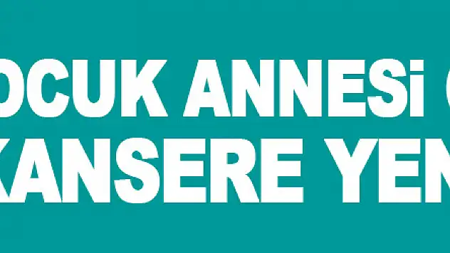 1 çocuk annesi öğretmen kansere yenik düştü