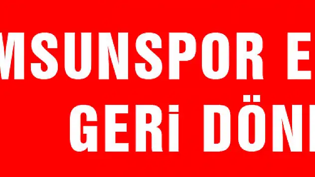 Samsunspor efsanesi geri döndü