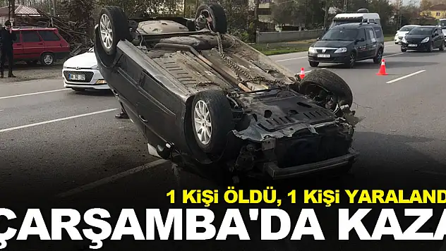 Çarşamba'da Kaza :1 kişi öldü, 1 kişi yaralandı