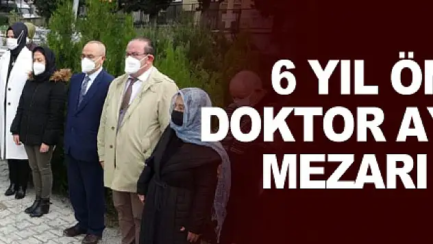 6 yıl önce öldürülen Doktor Aynur Dağdemir mezarı başında anıldı